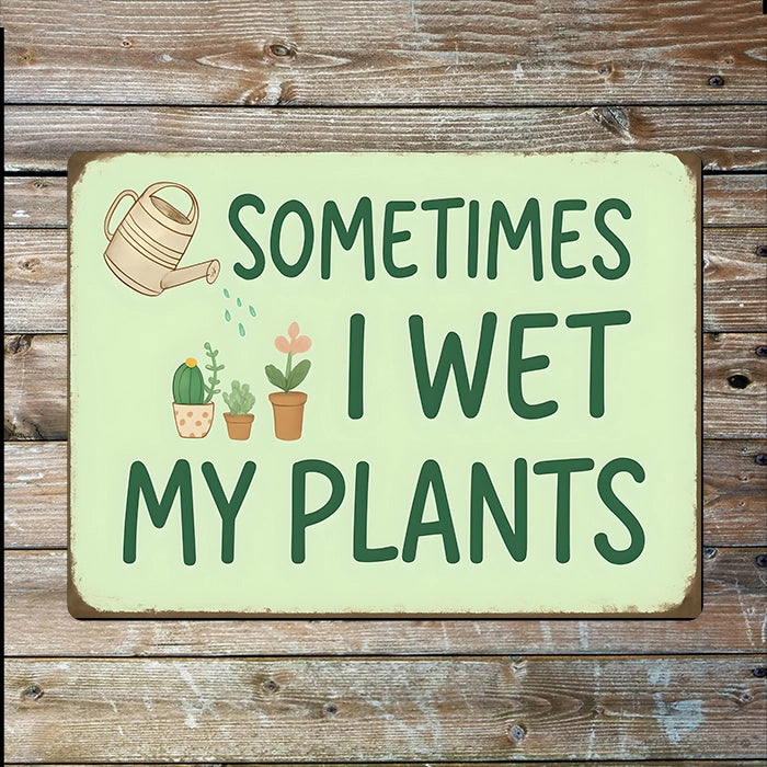 Sometimes I Wet My Plants Metal Sign