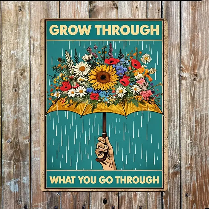 Grow Through What You Go Through Metal Sign