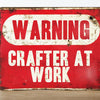 Warning Crafters At Work Quote Metal Sign