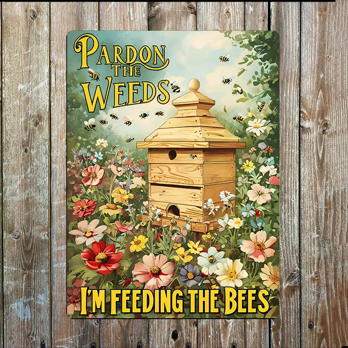 Pardon the Weeds I'm Feeding the Bees Metal Sign