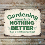 Gardening Nothing Better Trimmed Bush I Metal Sign