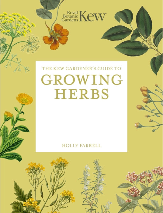 The Kew Gardener's Guide To Growing Herbs